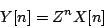 \begin{displaymath}
Y[n] = {Z^n} X[n]
\end{displaymath}