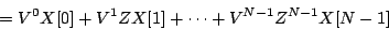 \begin{displaymath}
=
{V ^ {0}} X[0] +
{V ^ {1}} Z X[1] +
\cdots +
{V ^ {N-1}} {Z^{N-1}} X[N-1]
\end{displaymath}