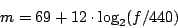 \begin{displaymath}
m = 69 + 12 \cdot {\log _ 2} (f/440)
\end{displaymath}