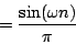 \begin{displaymath}
= {{\sin ( \omega n)} \over {\pi}}
\end{displaymath}