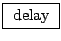 \fbox{ $\mathrm{delay}$\ }