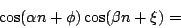 \begin{displaymath}
{\cos(\alpha n + \phi) \cos (\beta n + \xi)}
=
\end{displaymath}