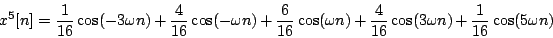 \begin{displaymath}
{x^5}[n] = {1 \over 16} \cos (-3\omega n) + {4 \over 16} \c...
... \over 16} \cos (3 \omega n)
+ {1 \over 16} \cos (5 \omega n)
\end{displaymath}