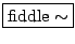 \fbox{$\mathrm{fiddle}\sim$}