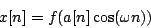 \begin{displaymath}
x[n] = f( a[n] \cos(\omega n))
\end{displaymath}