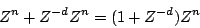 \begin{displaymath}
{Z^n} + {Z^{-d}} {Z^n} = (1 + {Z^{-d}}) {Z^n}
\end{displaymath}