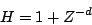 \begin{displaymath}
H = 1 + {Z^{-d}}
\end{displaymath}