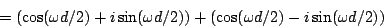 \begin{displaymath}
= (\cos(\omega d / 2) + i \sin(\omega d / 2)) +
(\cos(\omega d / 2) - i \sin(\omega d / 2))
\end{displaymath}