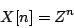 \begin{displaymath}
X[n] = Z^n
\end{displaymath}