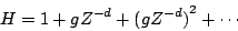 \begin{displaymath}
H = 1 + g{Z^{-d}} + {(g{Z^{-d}})} ^ 2 + \cdots
\end{displaymath}