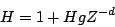 \begin{displaymath}
H = 1 + Hg{Z^{-d}}
\end{displaymath}