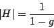 \begin{displaymath}
\vert H\vert = {1 \over {1 - g}}
\end{displaymath}