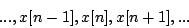 \begin{displaymath}
..., x[n-1], x[n], x[n+1], ...
\end{displaymath}