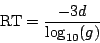 \begin{displaymath}
\mathrm{RT} = {{-3d} \over {{\log_{10}}(g) }}
\end{displaymath}